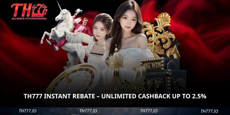 TH777 Instant Rebate – Unlimited Cashback Up to 2.5%