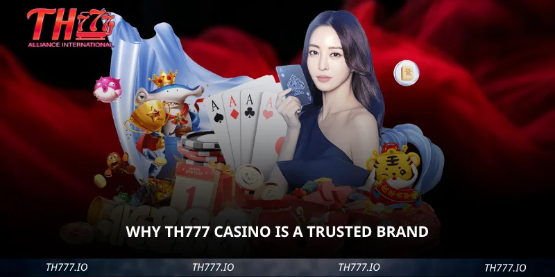 Why TH777 Casino Is A Trusted Brand